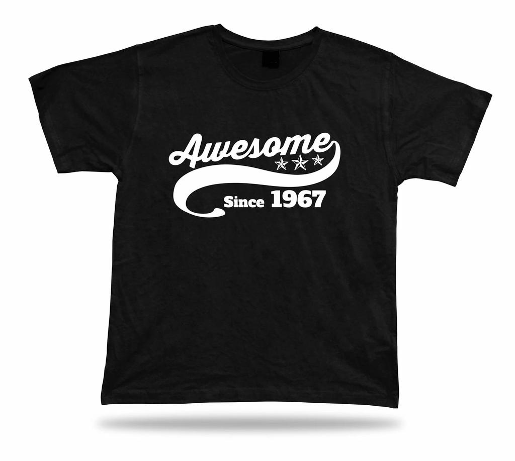 Printed T shirt tee Awesome since 1967 happy birthday present gift idea unisex