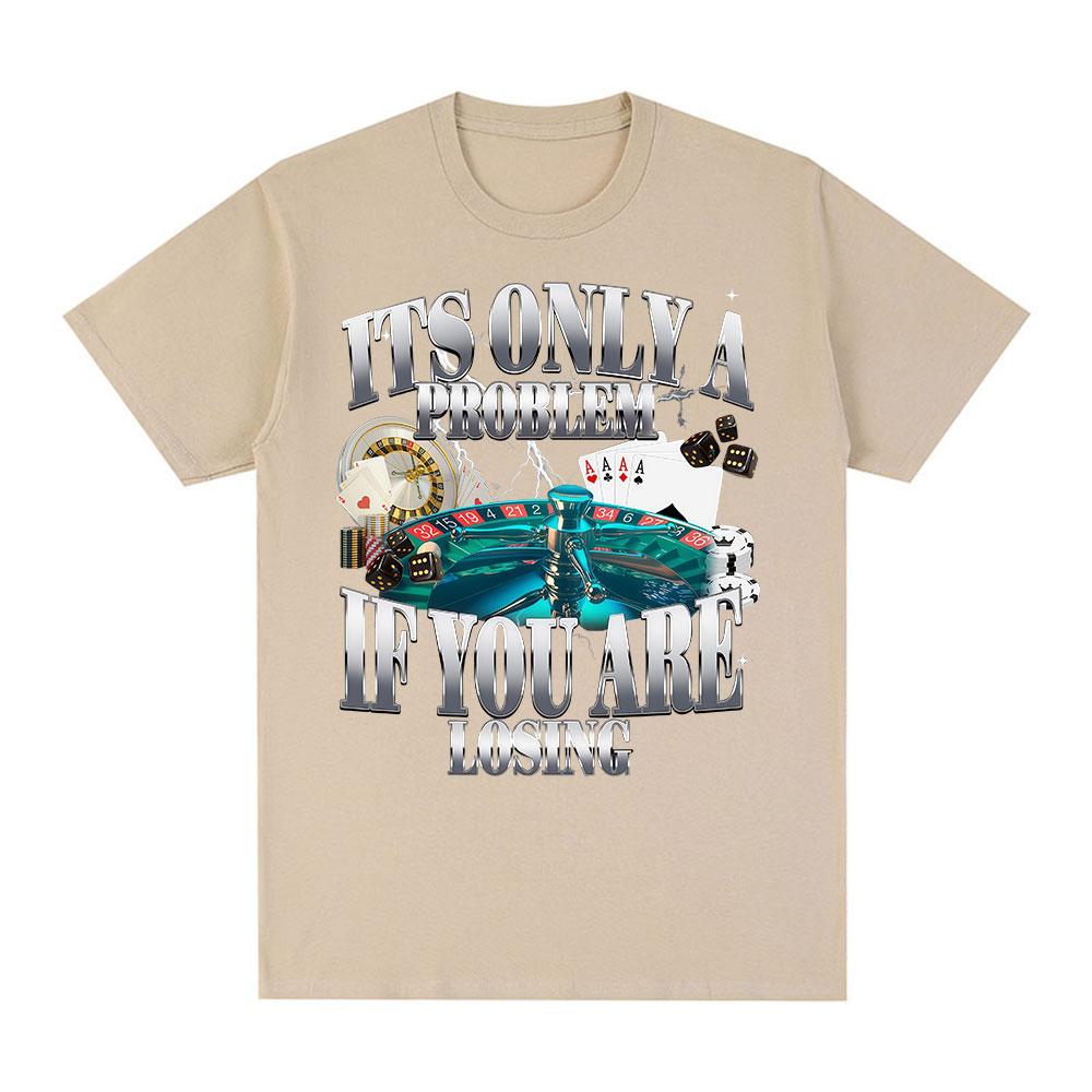 Its Only A Problem If Youre Losing Funny Gambling Graphic TShirt Unisex Women Clothing Vintage Cotton Short Sleeve Tshirts Tops