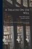 Книга A Treatise On the Will : Containing I. a Review of [J.] Edwards' Inquiry Into the Freedom of the Will [&c.]