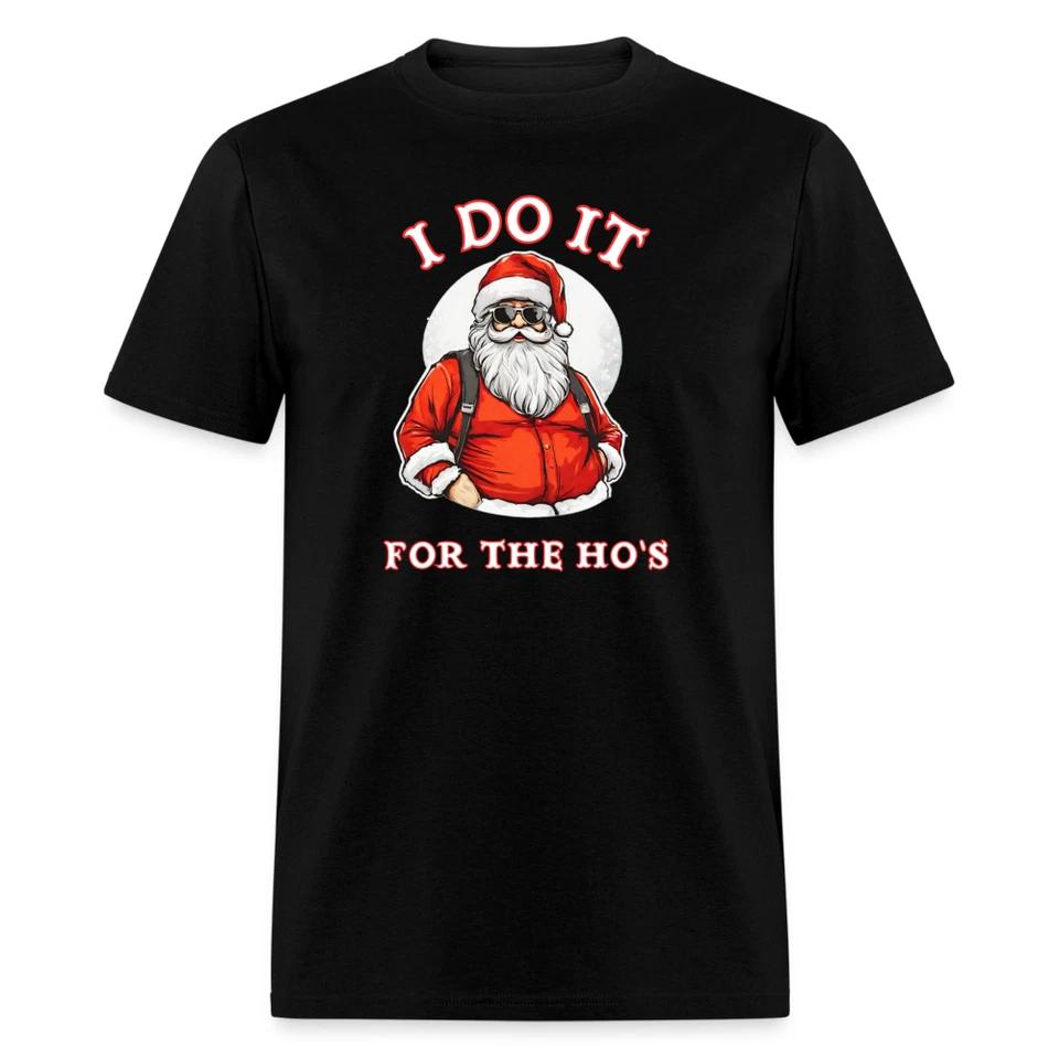 Santa - I Do It for the Ho's T-Shirt - Funny Christmas Tee, Holiday Humor Gift