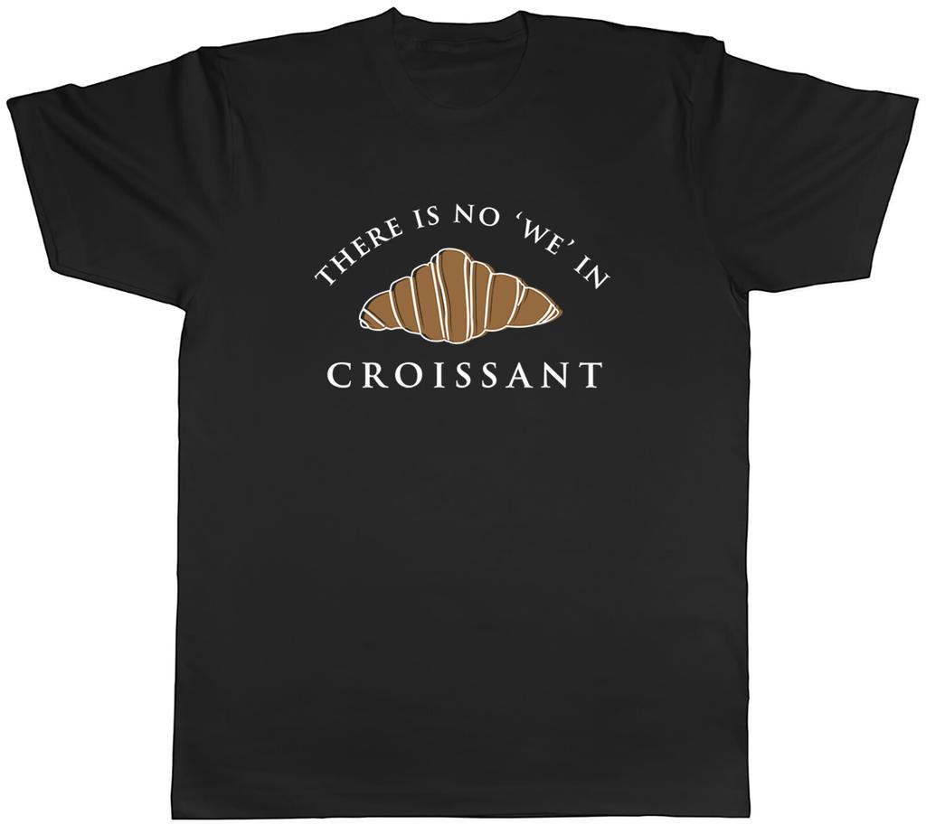 There is no WE in Croissant Unisexs TShirt Baking Baker Tee Gift