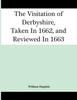 The The Visitation Of Derbyshire, Taken In 1662, And Reviewed In 1663 Book