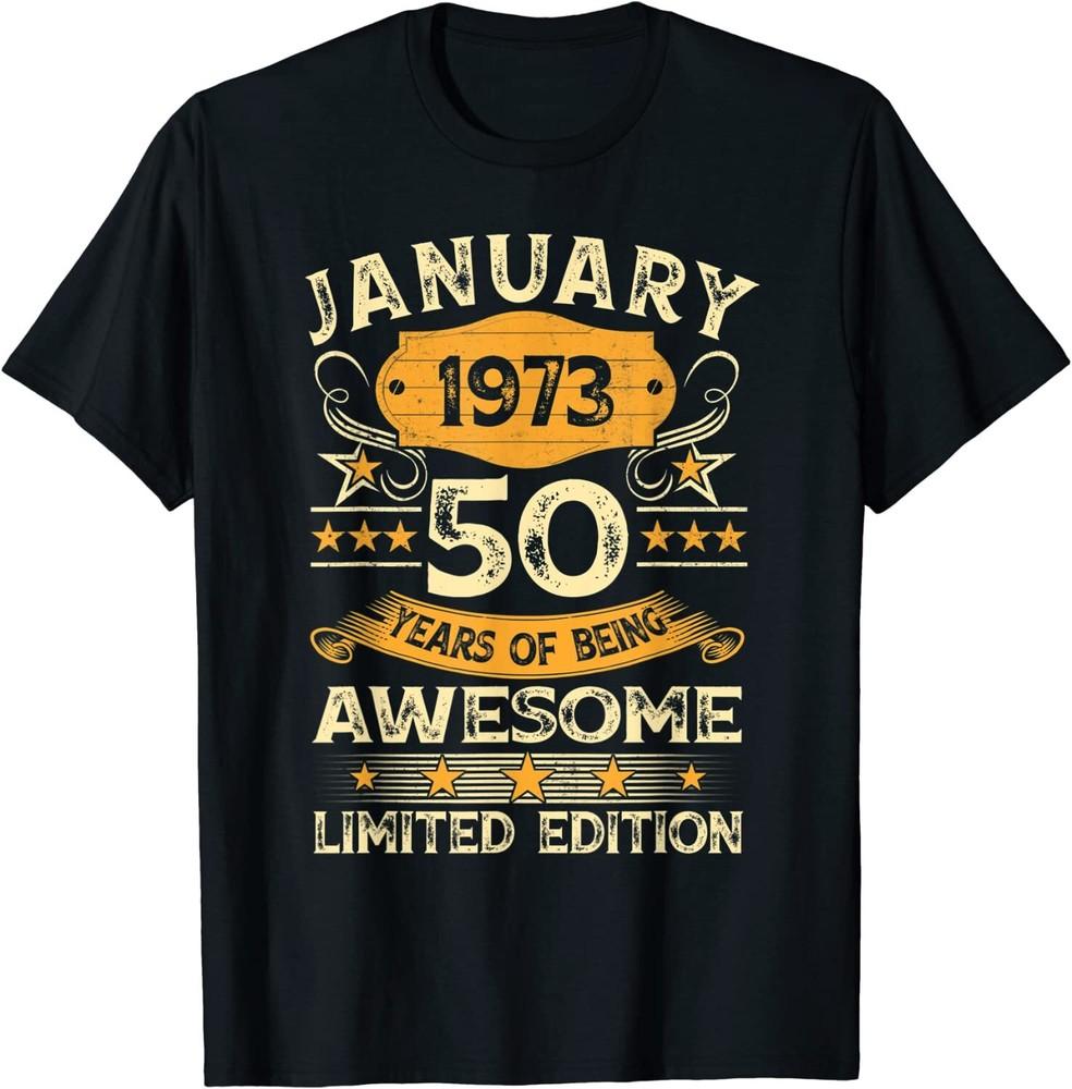 50 Year Old Awesome Since January 1973 50th Birthday Gift T-Shirt Size S-5XL Unisex T-Shirt Graphic Tee