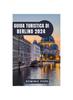 Книга Guida Turistica Di Berlino 2024 : Esplorare Berlino: Un Viaggio Attraverso La Storia, La Cultura E La Vitalita Moderna