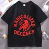 Radicalized By Basic Decency T Shirt Unisex Women Casual Cotton Short Sleeve HuUnisex Rights Tshirt Unisex Comfortable Male Clothes