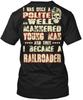 Casual Railroader I Was Once A Polite And Well TTshirt Made In USA S-5XL