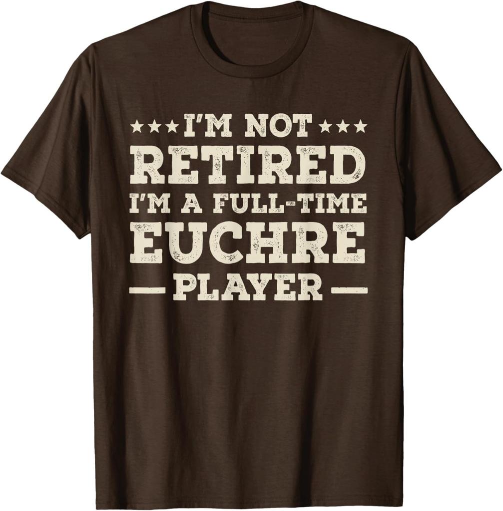Im Not Retired Im a Full Time Euchre Player Unisex T-Shirt