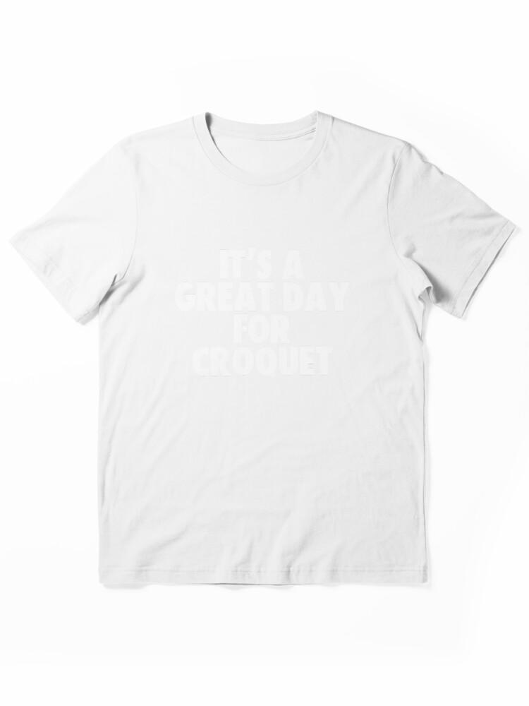 Buy a Croquette! It's a Great Day for Croquet Essential Unisex T-Shirt