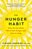 Книга The Hunger Habit : Why We Eat When We're Not Hungry and How To Stop