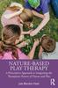 Книга Nature-Based Play Therapy : A Prescriptive Approach To Integrating the Therapeutic Powers of Nature and Play