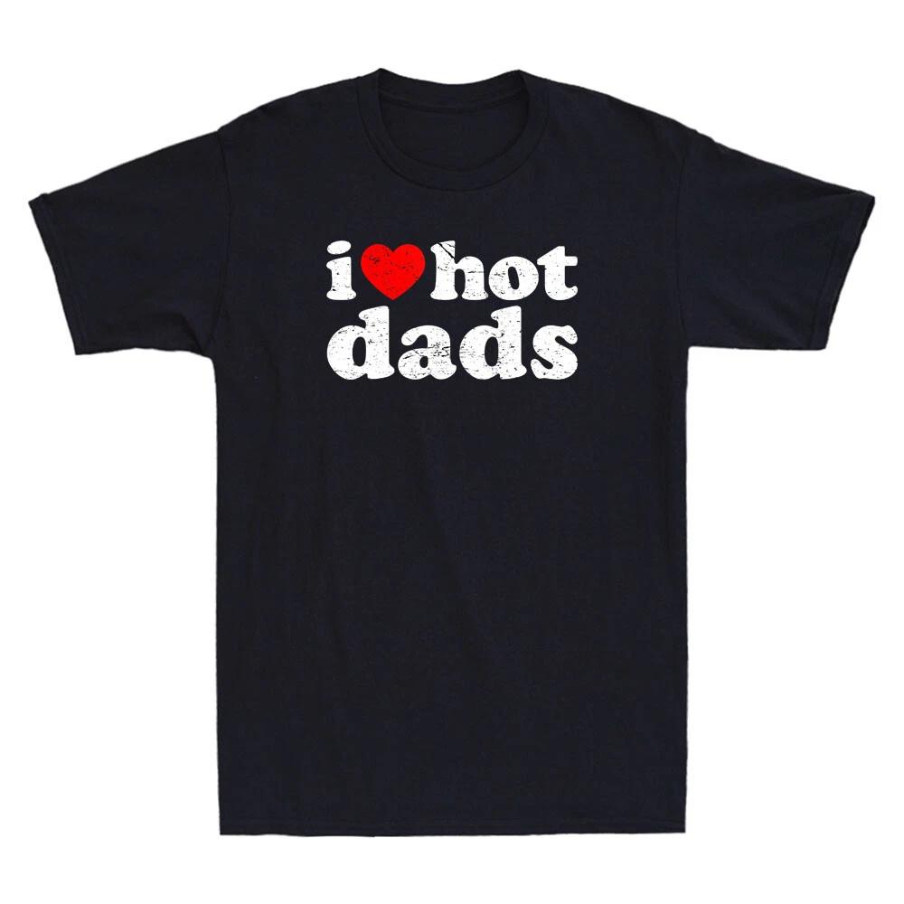 I Love Hot Dads Shirt I Heart Hot Dads Shirt Love Hot Dads Vintage Men's T-Shirt