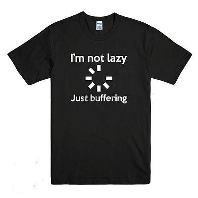 IM NOT LAZY JUST BUFFERING Funny Printed Unisexs T Shirt Computer Geek Slogan Unisexs top tees