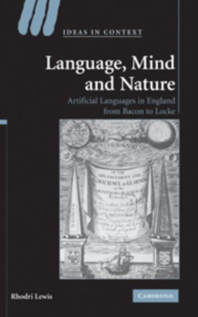 The Language, Mind and Nature : Artificial Languages In England from Bacon To Locke Book