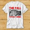 230 Gsm 100% Cotton The Fall Totally Wired Band T Shirt Vintage Shirt Cool Gift Funny Style Design Limited Top Tee 2434