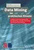 The Data Mining Im Praktischen Einsatz : Verfahren Und Anwendungsfalle Fur Marketing, Vertrieb, Controlling Und Kundenunterstutzung Book