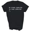 My Other Computer Is Your Computer Hacker Unisex Shirt Gift