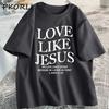Love Like Jesus Christian Tshirts Faith Based Religious T-shirt Casual Short Sleeve Woman Clothes Streetwear O Neck Clothing