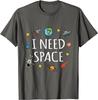 I Need Space Shirt Funny Astronomy Science T-Shirt Printed Tees for Men New Arrival Cotton T Shirts Design