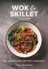 The The Wok and Skillet Cookbook : 300 Recipes for Stir-Frys and Noodles Book