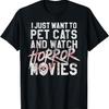 I Just Want To Pet Cats And Watch Horror Movies T-Shirt
