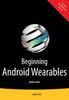 The Beginning Android Wearables : With Android Wear and Google Glass SDKs Book