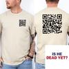 Is He Dead Yet? QR Shirt, Funny Political Resist Protest Tee, Anti Trump Tshirt