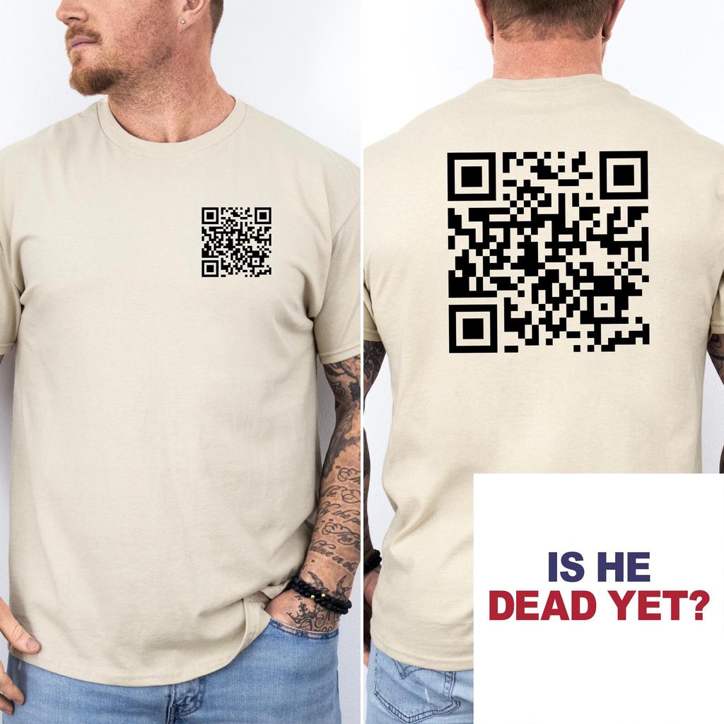 Is He Dead Yet? QR Shirt, Funny Political Resist Protest Tee, Anti Trump Tshirt