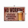 Vintage Retro Look No Working, During Drinking Hours Funny Aluminum Metal Sign