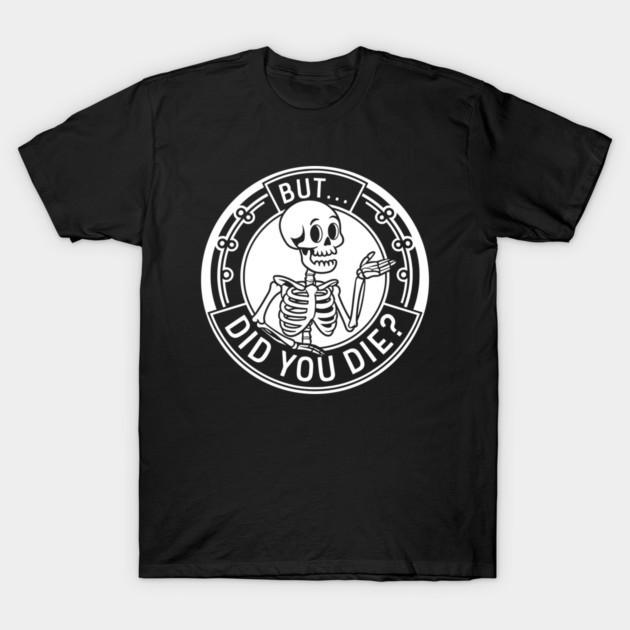 But Did You Die Funny Sarcasm Novelty Graphic Short Sleeve T-Shirt