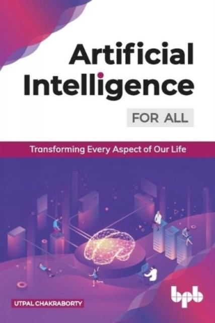 The Artificial Intelligence for All: : Transforming Every Aspect of Our Life Book