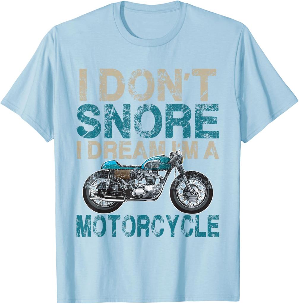 Funny Biker Shirt I Dont SnoreI Dream Im a Motorcycle design100 cotton Oneck short sleeve casual printed mens Tshirt