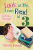 Книга Look At Me, I Can Read At 3 : A Step-by-step Guide To Teaching Your 3 Year Old To Read and Write