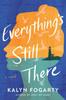 The Everything's Still There : A Novel Book