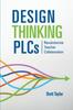 Книга Design Thinking PLCs : Revolutionize Teacher Collaboration