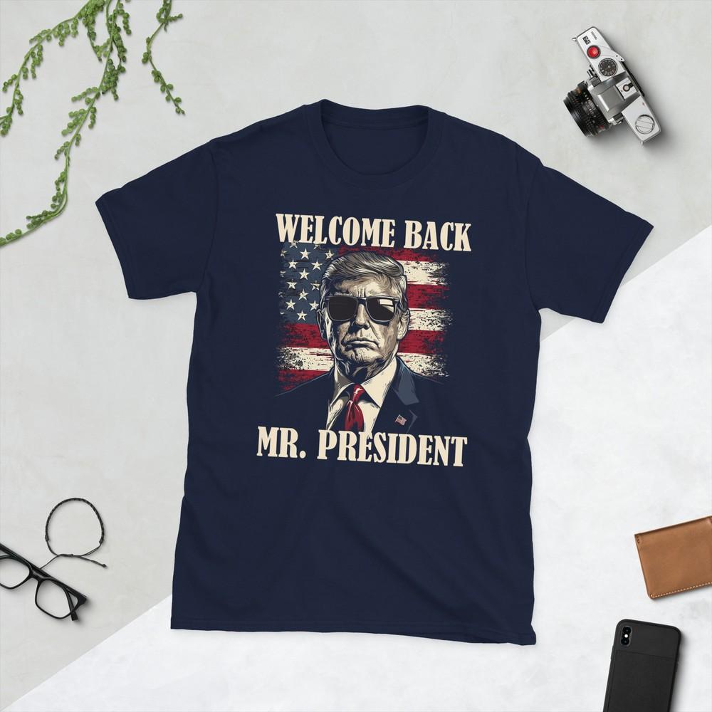 Welcome Back Mr President Donald Trump Victory Tshirt