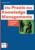 The Die Praxis Des Knowledge Managements : Grundlagen - Vorgehen - Tools Book