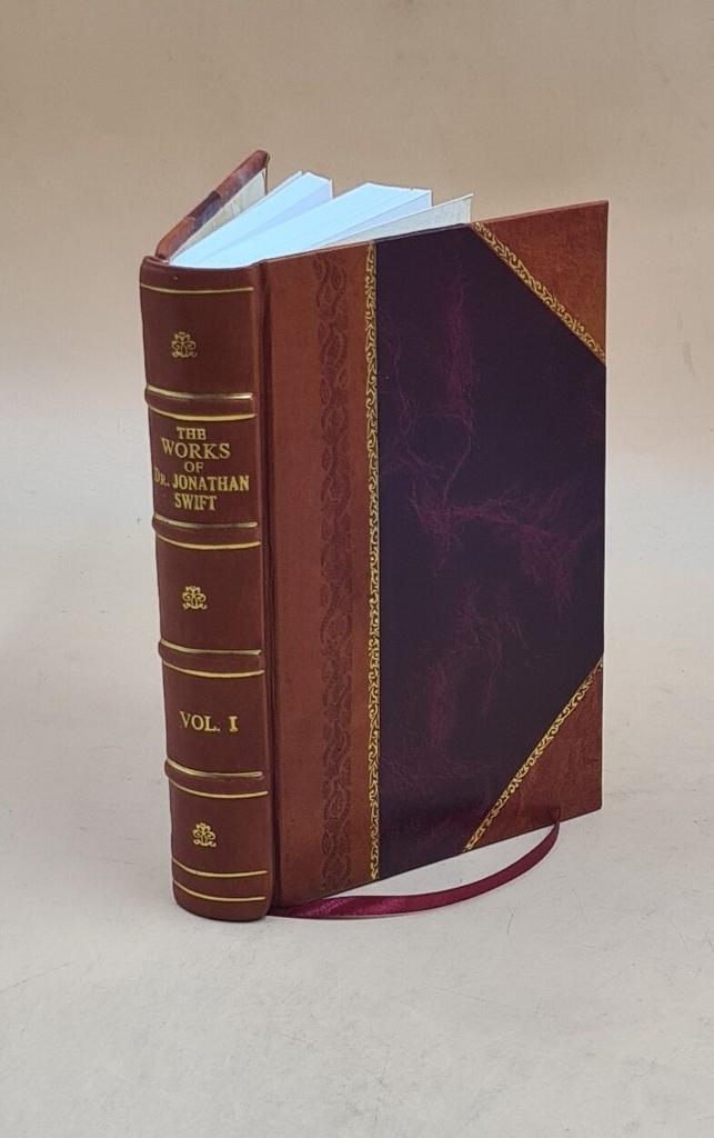 The works of Dr. Jonathan Swift ... : with the author's life and character ; notes historical, critical and explanatory, tables of contents and indexe