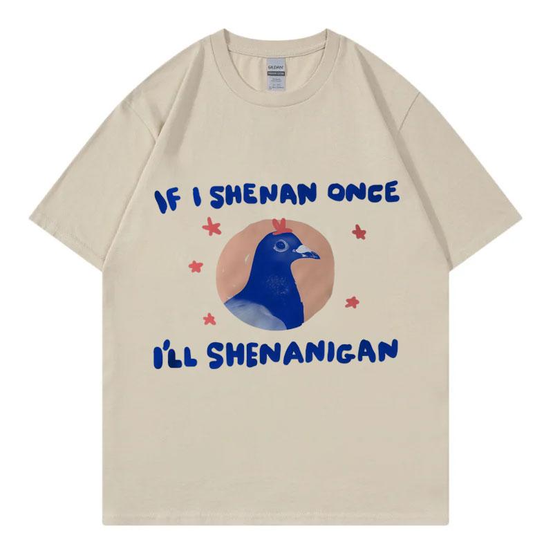 If I Shenan Once Ill Shenanigan Graphic T Shirts Men Women Fashion Y2k Oversized Tshirt Summer Casual Short Sleeve Tshirts