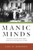 Книга Manic Minds : Mania's Mad History and Its Neuro-Future