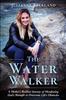Книга The Water Walker : A Mother's Resilient Journey of Manifesting God's Strength To Overcome Life's Obstacles