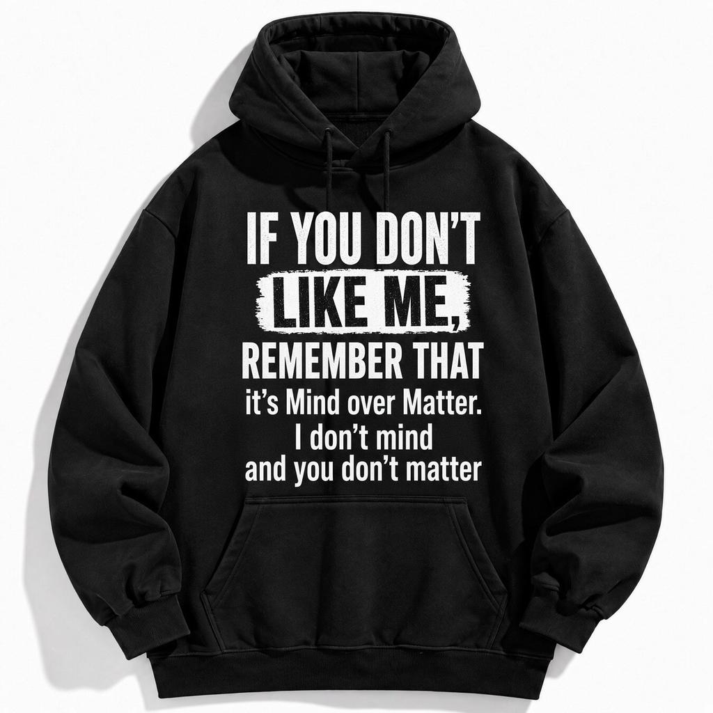 If You Don’t Like Me Mind Over Matter Funny Quote Hoodie Unisex Graphic
