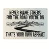 1pc, Inspirational Metal Sign Vintage Motivational Quote "NEVER BLAME OTHERS FOR THE ROAD YOU'RE ON THAT'S YOUR OWN