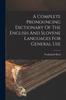 The A Complete Pronouncing Dictionary Of The English And Slovene Languages For General Use Book