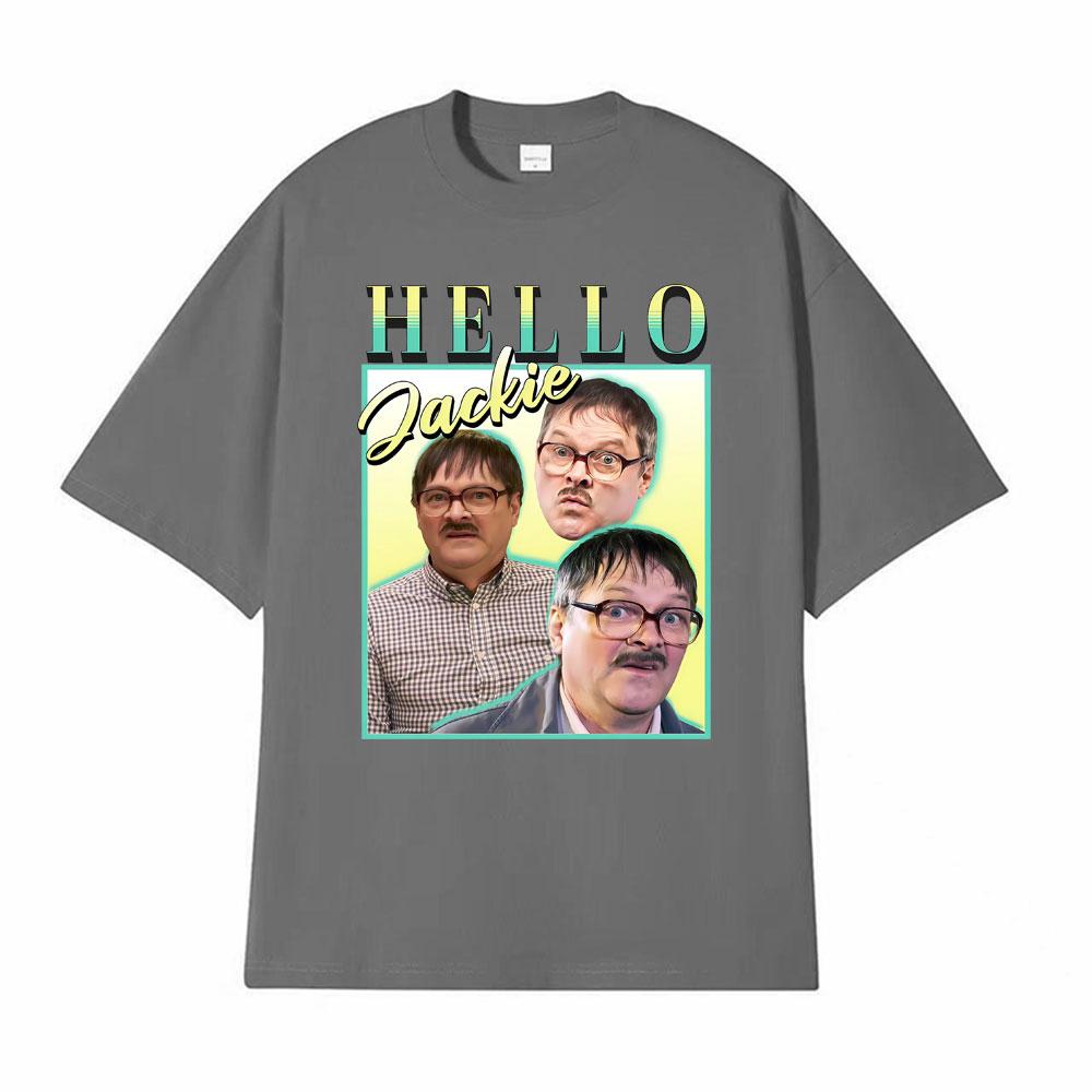 Hello Jackie Jim Friday Night Dinner Homage Funny Meme Tshirt Men Women Vintage Loose T Shirts Man Hot Sale Pure Cotton T Shirt