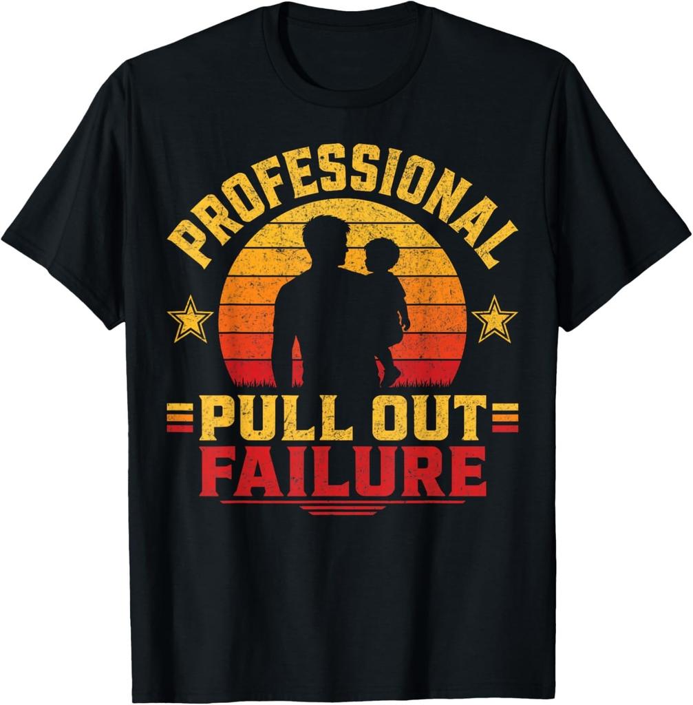 Funny Father Day Adult Humor Professional Pull Out Failure T-Shirt S-3XL