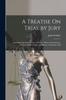 Книга A Treatise On Trial by Jury : Including Questions of Law and Fact: With an Introductory Chapter On the Origin and History of the Jury Trial