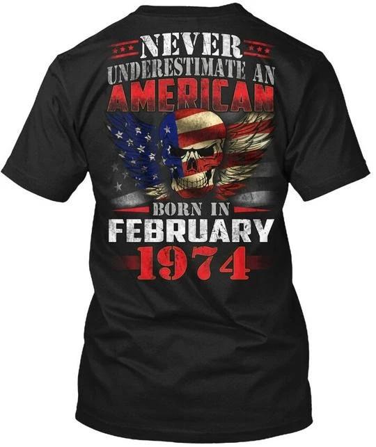 American Born In February 1974 T shirt Made in the USA Size S to 5XL