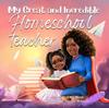 Книга My Great and Incredible Homeschool Teacher