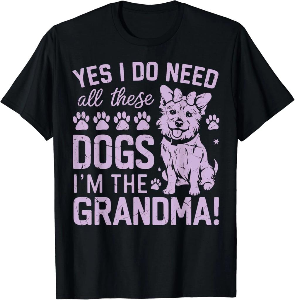 Yes I Do Need All These Dog I_m the Grandma Dog Grandma Gift Unisex T-Shirt