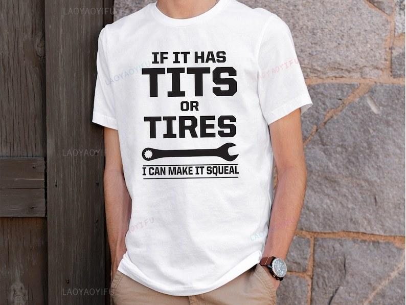 If It Has Tits or Tires I Can Make It Squeal Funny Sarcastic Tshirt Sassy Gifts for Him Mechanic Wrench Handyman Shortsleev